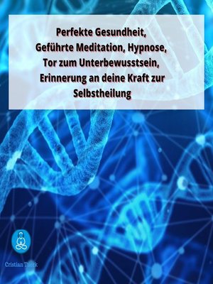 cover image of Perfekte Gesundheit, Geführte Meditation, Hypnose, Tor zum Unterbewusstsein,